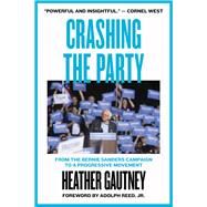 Crashing the Party From the Bernie Sanders Campaign to a Progressive Movement by Gautney, Heather; Reed, Adolph L., 9781786634320