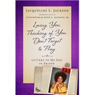 Loving You, Thinking of You, Don't Forget to Pray by Jackson, Jacqueline L.; Jackson, Jesse L., Jr., 9781948924320