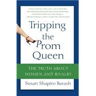 Tripping the Prom Queen The Truth About Women and Rivalry by Barash, Susan Shapiro, 9780312334321