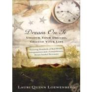 Dream on It Unlock Your Dreams, Change Your Life by Loewenberg, Lauri, 9780312644321