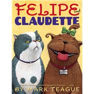 Felipe and Claudette by Teague, Mark; Teague, Mark, 9780545914321