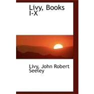 Livy, Books I-x by John Robert Seeley, Livy, 9780554754321