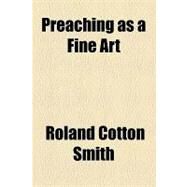 Preaching As a Fine Art by Smith, Roland Cotton, 9781154454321