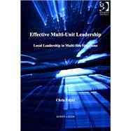 Effective Multi-Unit Leadership: Local Leadership in Multi-Site Situations by Edger,Chris, 9781409424321