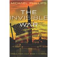 The Invisible War Tribulation Cult: A Novel by Phillips, Michael, 9781956454321