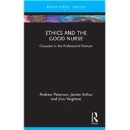 Ethics and the Good Nurse by Andrew Peterson; James Arthur; Jinu Varghese, 9780367704322