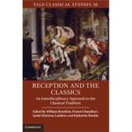 Reception and the Classics: An Interdisciplinary Approach to the Classical Tradition by Edited by William Brockliss , Pramit Chaudhuri , Ayelet Haimson Lushkov , Katherine Wasdin, 9780521764322