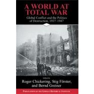 A World at Total War: Global Conflict and the Politics of Destruction, 1937–1945 by Edited by Roger Chickering , Stig Förster , Bernd Greiner, 9780521834322