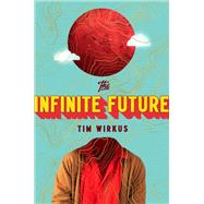 The Infinite Future by Wirkus, Tim, 9780735224322