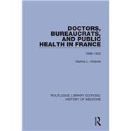 Doctors, Bureaucrats, and Public Health in France by Hildreth, Martha L., 9781138394322
