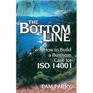 The Bottom Line: How to Build a Business Case for ISO 14001 by Parry,Pamela, 9781138464322