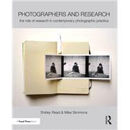 Photographers and Research: The role of research in contemporary photographic practice by Read; Shirley, 9781138844322