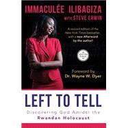 Left to Tell: Discovering God Amidst the Rwandan Holocaust by ILIBAGIZA, IMMACULEE; ERWIN, STEVE, 9781401944322