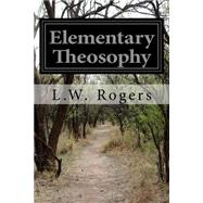 Elementary Theosophy by Rogers, L. W., 9781523714322