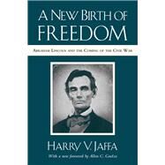 A New Birth of Freedom Abraham Lincoln and the Coming of the Civil War (with New Foreword) by Jaffa, Harry V.; Guelzo, Allen C., 9781538114322