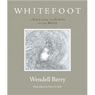 Whitefoot A Story from the Center of the World by Berry, Wendell; Te Selle, Davis, 9781582434322