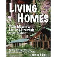 Living Homes: Stone Masonry, Log, and Strawbale Construction by Elpel, Thomas J., 9781892784322