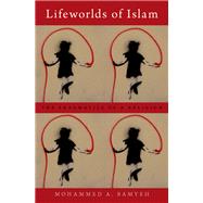 Lifeworlds of Islam The Pragmatics of a Religion by Bamyeh, Mohammed A., 9780197584323