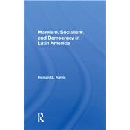 Marxism, Socialism, and Democracy in Latin America by Harris, Richard L., 9780367004323