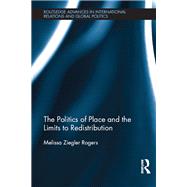 The Politics of Place and the Limits of Redistribution by Ziegler Rogers; Melissa, 9780415824323