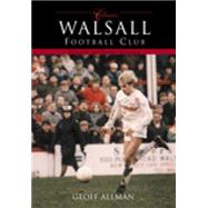 Walsall Football Club Classics Fifty of the Finest Matches by Allman, Geoff, 9780752424323