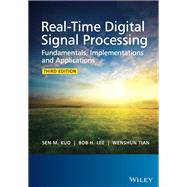 Real-Time Digital Signal Processing Fundamentals, Implementations and Applications by Kuo, Sen M.; Lee, Bob H.; Tian, Wenshun, 9781118414323