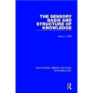 The Sensory Basis and Structure of Knowledge by Watt,Henry J., 9781138904323