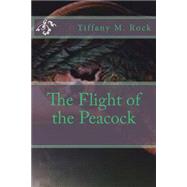 The Flight of the Peacock by Rock, Tiffany M., 9781523704323