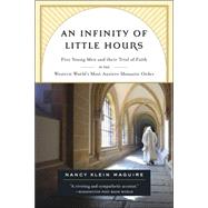 An Infinity of Little Hours Five Young Men and Their Trial of Faith in the Western World's Most Austere Monastic Order by Klein Maguire, Nancy, 9781586484323
