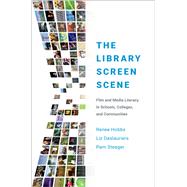 The Library Screen Scene Film and Media Literacy in Schools, Colleges, and Communities by Hobbs, Renee; Deslauriers, Liz; Steager, Pam, 9780190854324