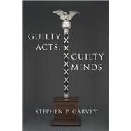 Guilty Acts, Guilty Minds by Garvey, Stephen P., 9780190924324