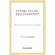 Fevers, Feuds, and Diamonds by Farmer, Paul, 9780374234324
