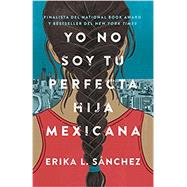 Yo no soy tu perfecta hija mexicana (Spanish Edition) by SÁNCHEZ, ERIKA L., 9780525564324