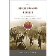 The Berlin-Baghdad Express by McMeekin, Sean, 9780674064324