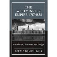 The Westminster Empire, 1717-1858 by Gerald Daniel Louis, 9780761874324