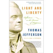 Light and Liberty Reflections on the Pursuit of Happiness by Jefferson, Thomas; Petersen, Eric, 9780812974324