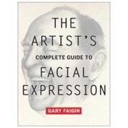The Artist's Complete Guide to Facial Expression by Faigin, Gary, 9780823004324