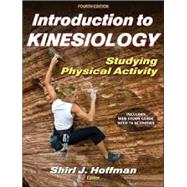 Introduction to Kinesiology With Web Study Guide-4th Edition: Studying Physical Activity by Shirl Hoffman, 9781450434324