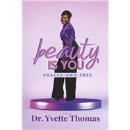 Beauty is You, Healed and Free by Thomas, Dr. Yvette, 9781667894324