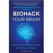 Biohack Your Brain: How to Boost Cognitive Health, Performance & Power by Willeumier, Kristen, 9780062994325