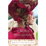 A Noble Masquerade by Hunter, Kristi Ann, 9780764214325