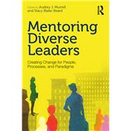 Mentoring Diverse Leaders: Creating Change for People, Processes, and Paradigms by Murrell; Audrey J., 9781138814325