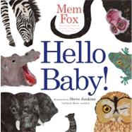 Hello Baby! by Fox, Mem; Jenkins, Steve, 9781442434325
