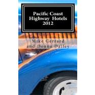 Pacific Coast Highway Hotels 2012 by Gerrard, Mike; Dailey, Donna, 9781470154325