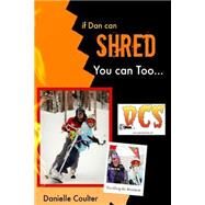 If Dan Can Shred - You Can Too by Coulter, Danielle, 9781499724325