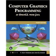 COMPUTER GRAPHICS PROGRAMMING IN OPENGL WITH JAVA 4E by Scott Gordon; John Clevenger, 9781501524325