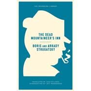 The Dead Mountaineer's Inn One More Last Rite for the Detective Genre by Strugatsky, Arkady; Strugatsky, Boris; Billings, Josh; VanderMeer, Jeff, 9781612194325