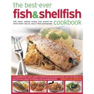 The Best-Ever Fish & Shellfish Cookbook 320 Classic Seafood Recipes From Around The World Shown Step By Step In 1500 Photographs by Whiteman, Kate, 9781780194325