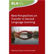 New Perspectives on Transfer in Second Language Learning by Yu, Liming; Odlin, Terence, 9781783094325