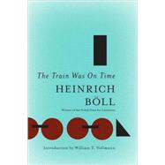 The Train Was On Time by Boll, Heinrich; Vennewitz, Leila; Vollmann, William T., 9781935554325